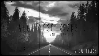 all these years - camila cabello (slowed down)
