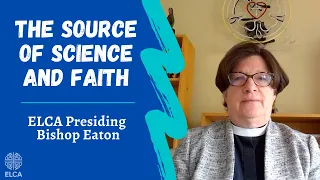 The source of science and faith | ELCA Presiding Bishop Elizabeth Eaton | April 30, 2021