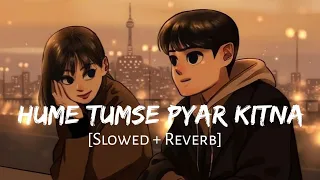Hume Tumse Pyar Kitna (slowed+reverb+lofi) / Shreya Ghoshal / Karanvir Bhora / Shakyavanshi Akki