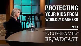 Protecting Your Kids from Worldly Dangers (Part 1) - Julie Lowe