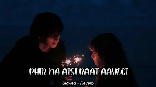 Phir Na Aisi Raat Aayegi🥵 - Logi (Slowed + Reverb) | Arijit Singh | Sad Lofi