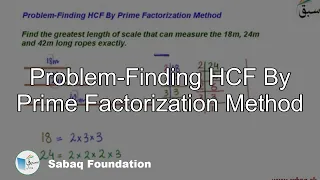 Problem-Finding HCF By Prime Factorization Method, Math Lecture | Sabaq.pk