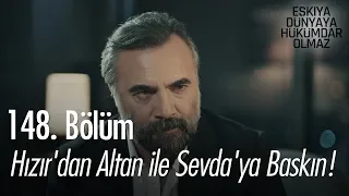 Hızır'dan Altan ile Sevda'ya baskın! - Eşkıya Dünyaya Hükümdar Olmaz 148. Bölüm