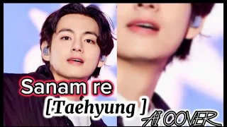 Taehyung [AI]cover (Sanam re)❤️‍🔥