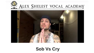 Alex Shelest Vocal Lessons - Sob Vs Cry