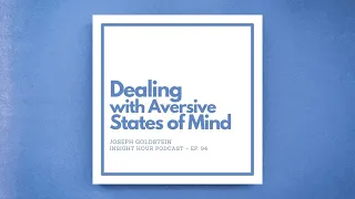 Joseph Goldstein – Insight Hour – Ep. 94 – Dealing with Aversive States of Mind