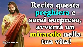 Recita questa preghiera e sarai sorpreso, avverrà un miracolo nella tua vita!