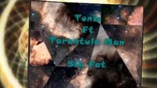 tonic ft tarantula man - big fat (remix)