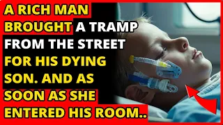 A Rich Man Brought A Tramp From The Street For His Dying Son. And As Soon As She Entered His Room...