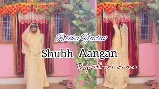 Shubh Aangan Song//Dance Video//Ghoomar Wedding Dance 2024 //ritika Yadav  #dance  #rajasthanidance