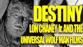 Destiny: Lon Chaney Jr. and the Universal Wolf Man Films