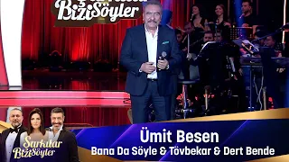 Ümit Besen - BANA DA SÖYLE  & TÖVBEKAR & DERT BENDE