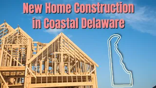 Things you Must Know About Buying New Construction in Coastal Delaware | Living in Coastal Delaware