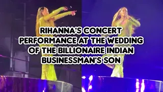 Rihanna's concert performance at the wedding of the billionaire Indian businessman's son