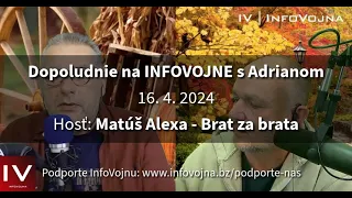 ✅ Dopoludnie na INFOVOJNE s Adrianom - 16.4.2024 / hosť: Matúš Alexa - Brat za brata