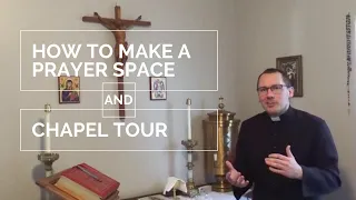 How to make a Prayer Space and Chapel Tour