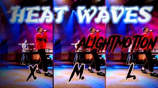 Heat Waves 😎 edit trending ❤️ Lyrical Edit 🤩 #xml Best Lyrical Edit 😘 #alightmotion