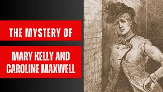 Did Caroline Maxwell See Mary Kelly Alive After She Had Been Murdered?