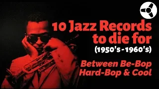 10 Jazz Records to Die For (1950's-60's): Between Bebop, Hard-Bop and Cool