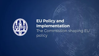 EU policy and implementation - 3.4 The Commission shaping European policy