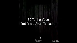 Só Tenho Você - Robério e Seus Teclados - Karaokê