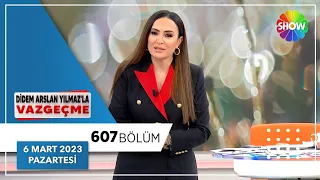 Didem Arslan Yılmaz'la Vazgeçme 607. Bölüm | 6 Mart 2023