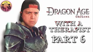 Dragon Age: Origins with a Therapist - Part 6 | Dr. Mick