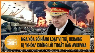 Điểm nóng quốc tế: Nga xóa sổ hàng loạt vị trí, Ukraine bị “khóa” không lối thoát gần Avdiivka