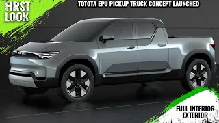 Toyota EPU Electric Pickup Truck Concept Launched - First Look - Full Interior Exterior