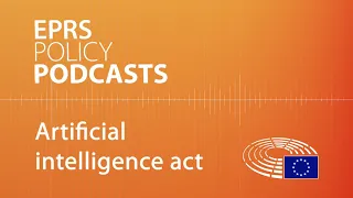 Artificial intelligence act  [Policy Podcast]