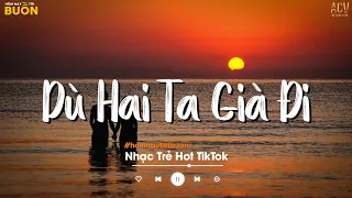 Dù Hai Ta Già Đi Và Dù Hai Ta Già Đi - Là Anh Lofi - Phạm Lịch |Nhạc Lofi Chill TikTok Hay Nhất 2023