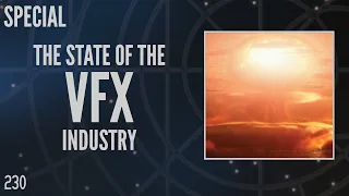 230: The State of the VFX Industry (Special)