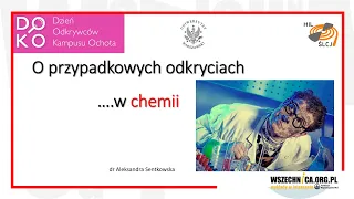 O przypadkowych odkryciach w chemii / dr Aleksandra Sentkowska