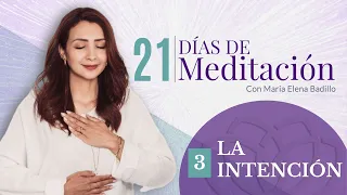 DÍA 3: LA INTENCIÓN | 21 Días de Meditación  | Psicóloga Maria Elena Badillo