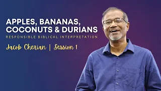 Responsible Biblical Interpretation | APPLES, BANANAS, COCONUTS & DURIANS | Jacob Cherian | Part 1