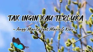 TAK INGIN KAU TERLUKA - ANGGI MARITO feat MARIO G KLAU [LIRIK LAGU] 🎵 LAGU POP INDONESIA POPULER ‼️