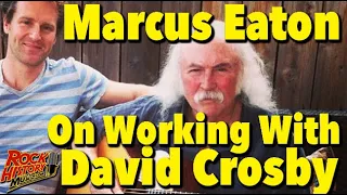 What Was It Like Working With David Crosby? Marcus Eaton Looks Back