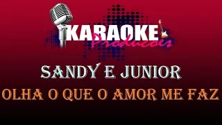 SANDY E JUNIOR - OLHA O QUE O AMOR ME FAZ ( KARAOKE )