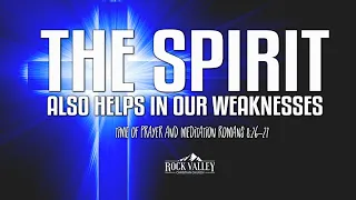 The Spirit Also Helps In Our Weaknesses | Romans 8:26-27 | Prayer Video