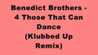 Benedict Brothers - 4 Those That Can Dance (Klubbed Up Remix)