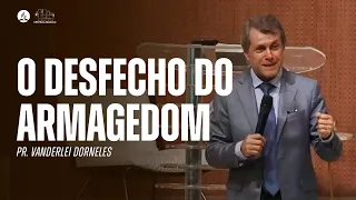 O DESFECHO DO ARMAGEDOM | Pr. Vanderlei Dorneles