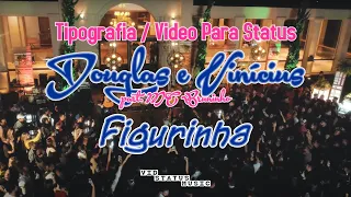 Tipografia | Douglas e Vinícius - Figurinha - part. MC Bruninho | Vídeo Para Status