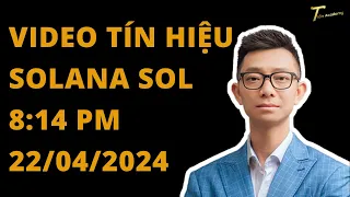 VIDEO TÍN HIỆU SOLANA 8:14 PM, Ngày 22 Tháng 4, 2024