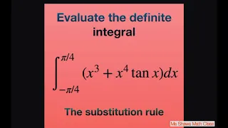 Evaluate integral (x^3 + x^4 tan x) over [-pi/4, pi/4]. Integrals of Symmetric Functions. Even/ Odd