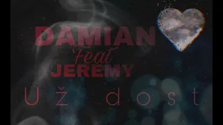 DAMIAN X JEREMY - UŽ DOST