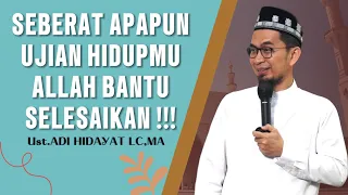 CARA MENYELESAIKAN UJIAN HIDUP YANG BEGITU BERAT - USTADZ ADI HIDAYAT