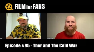 Film for Fans #95 - Thor and The Cold War