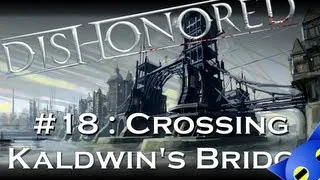 Let's Play Dishonored - 18 : Crossing Kaldwin's Bridge