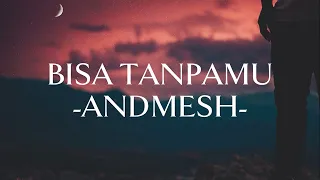 ANDMESH - BISA TANPAMU || (Lirik Lagu)