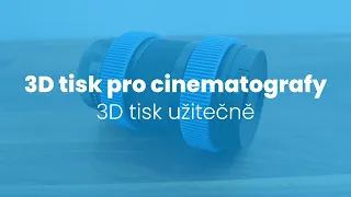 3D tisk pro cinematografy - 3D tisk užitečně